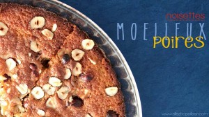 Recette gâteau moelleux poires noisettes